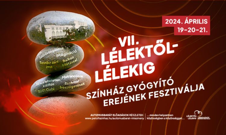 VII. Lélektől-Lélekig Színház Gyógyító Erejének Fesztiválja - I. nap: KITARTÁS és BÁTORSÁG